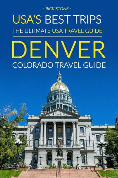 USA's Best Trips, The Ultimate USA Travel Guide: Denver, Colorado Travel Guide