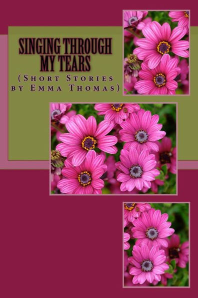 Singing Through My Tears: (Short Stories By Emma Thomas)