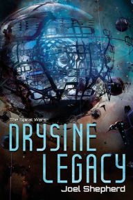 Title: Drysine Legacy: The Spiral Wars, Author: Joel Shepherd