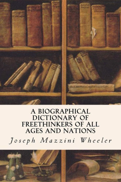 A Biographical Dictionary of Freethinkers of All Ages and Nations