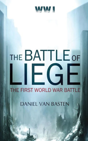 Wwi: The Battle of Liege - The First World War Battle