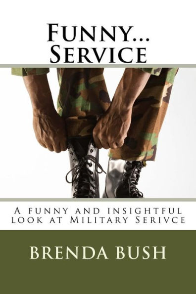 Funny...Service: A funny and insightful look at Military Serivce