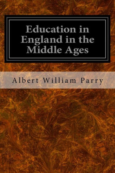 Education in England in the Middle Ages: Thesis Approved for the Degree of Doctor of Science in the University of London