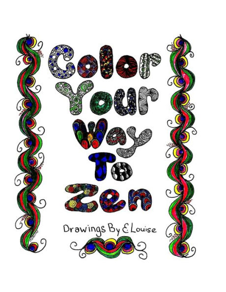 Color Your Way To Zen: Adult Coloring Book