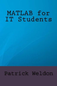 Title: MATLAB for IT Students, Author: Patrick Weldon