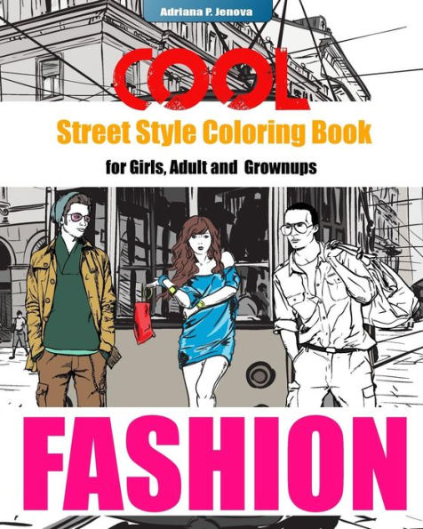 COOL Street Style Fashion Coloring Book for Adult Grownups and Girls: fashionista coloring book, Fashion Passion, A Stress Relieving