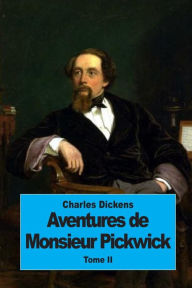 Title: Aventures de Monsieur Pickwick: Tome II, Author: Charles Dickens