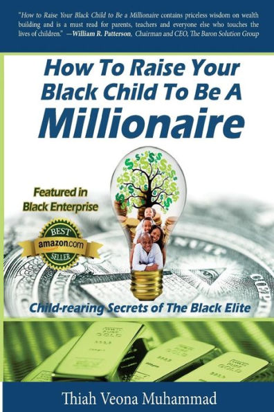 How To Raise Your Black Child To Be A Millionaire: Child-rearing Secrets of The Black Elite