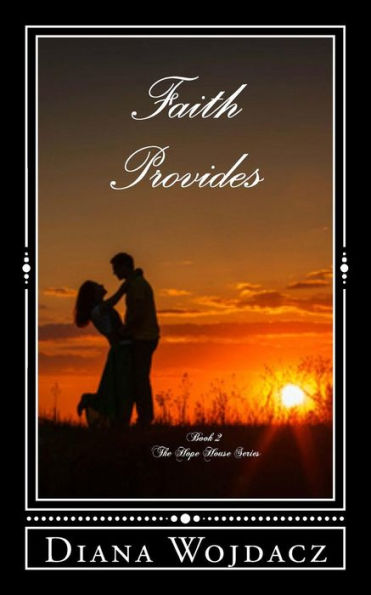 Faith Provides: Book 2 The Hope House Series