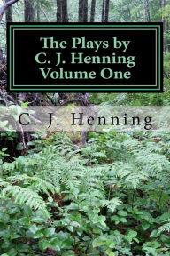 Title: The Plays by C. J. Henning Volume One, Author: C J Henning