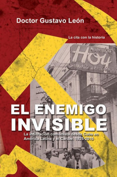 El enemigo invisible: La infiltracion comunista desde Cuba en America Latina y el Caribe: 1925-2015