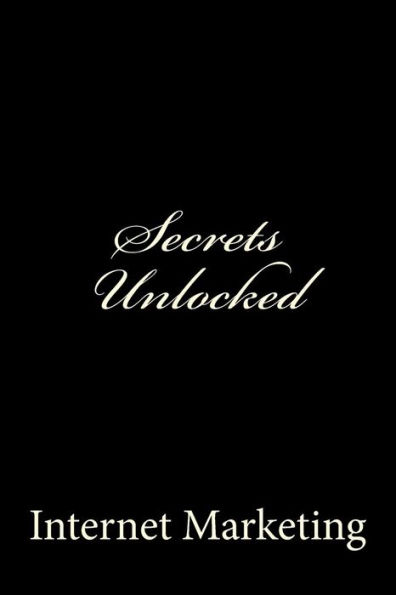 Secrets Unlocked: Internet Marketing