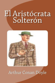 Title: El Aristï¿½crata Solterï¿½n, Author: Edinson Saguez