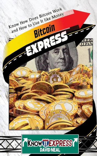 Bitcoin Express: Know How Does Bitcoin Work and How to Use It Like Money