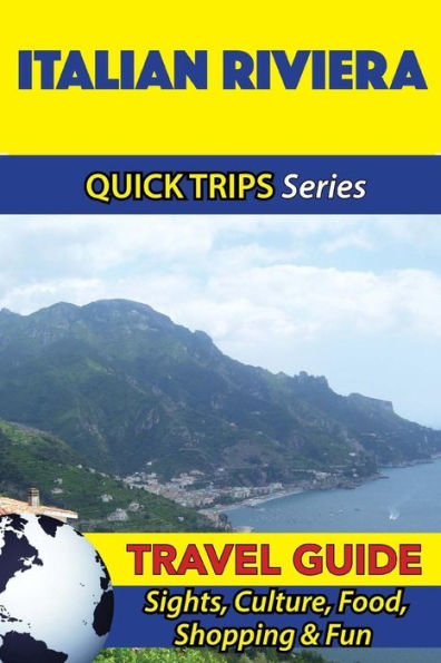 Italian Riviera Travel Guide (Quick Trips Series): Sights, Culture, Food, Shopping & Fun