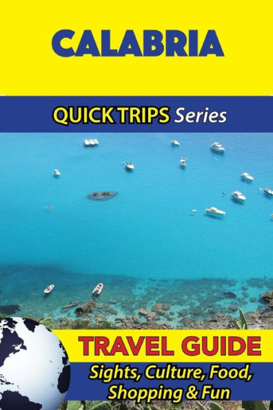 Calabria Travel Guide (Quick Trips Series): Sights, Culture, Food, Shopping & Fun