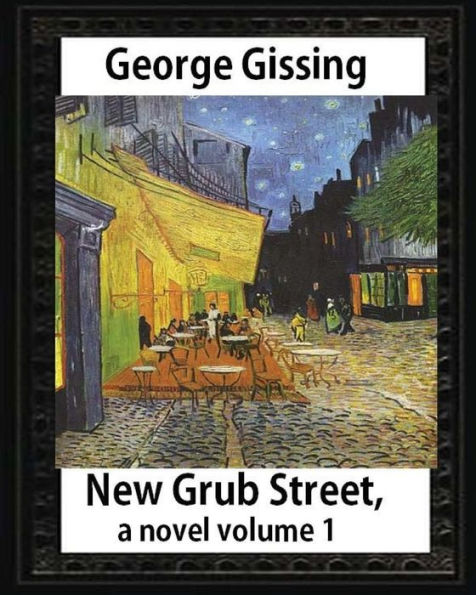 New Grub Street, a novel (1891), by George Gissing volume 1: (Oxford World's Classics)