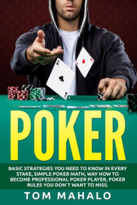 Title: Poker: Poker How To Win, Basic Strategies You Need To Know In Every Stake, Simple, Author: Tom Mahalo