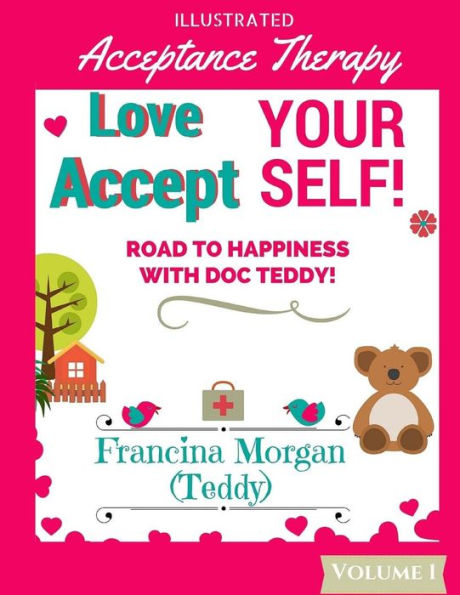 Love Yourself! Accept Yourself!: Road to Happiness With Doc Teddy!