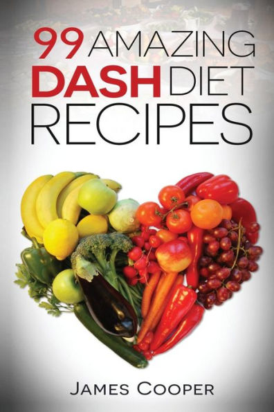 Dash diet: 99 Amazing Dash diet recipes: Discover the benefits of the Dash diet