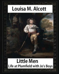 Title: Little Men: Life at Plumfield with Jo's Boys (1871),by Louisa M. Alcott (novel): Louisa May Alcott, Author: Louisa May Alcott
