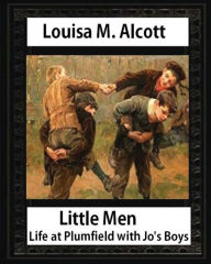 Title: Little men: life at Plumfield with Jo's boys. NOVEL by Louisa M. Alcott: Louisa May Alcott, Author: Louisa May Alcott