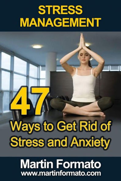 Stress Management: 47 Ways to Get Rid of Stress and Anxiety