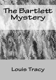 Title: The Bartlett Mystery, Author: Louis Tracy