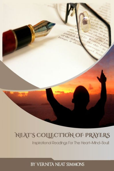 Neat's Collection Of Prayers: Inspirational Readings For The Heart Mind Soul!