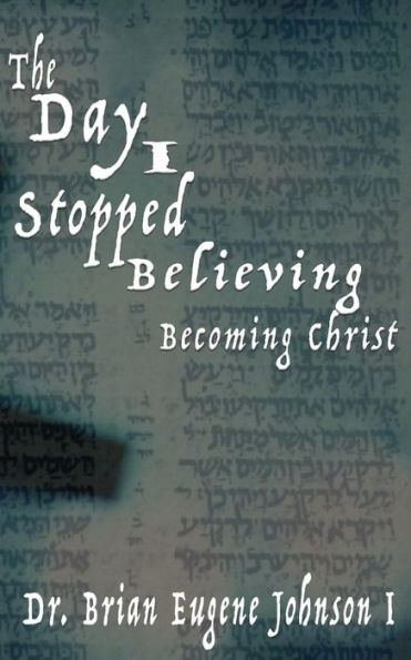 The Day I Stopped Believing: Becoming Christ