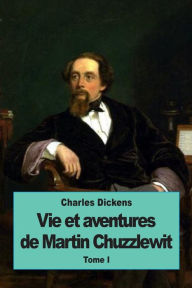 Title: Vie et aventures de Martin Chuzzlewit: Tome I, Author: Paul Lorain
