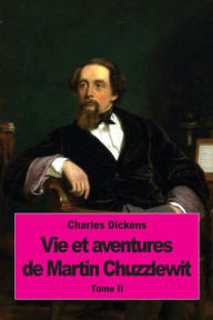 Title: Vie et aventures de Martin Chuzzlewit: Tome II, Author: Paul Lorain