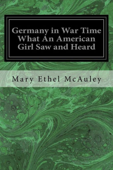 Germany in War Time What An American Girl Saw and Heard
