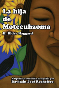 Title: La hija de Motecuhzoma, Author: Davitzïn Josï Rochelero