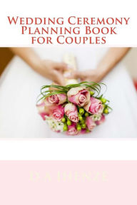 Title: Wedding Ceremony Planning Book for Couples, Author: D a Ihenze