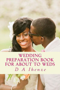 Title: Wedding Preparation Book for About to Weds, Author: D a Ihenze