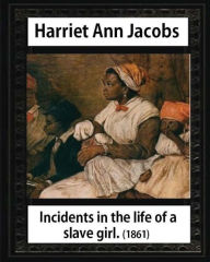 Title: Incidents in the life of a slave girl, by Harriet Ann Jacobs and L. Maria Child: Lydia Maria Child February (11, 1802 - October 20, 1880), Author: L Maria Child