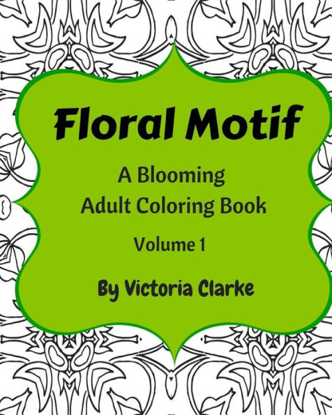 Floral Motif Volume 1: Relaxing Floral Pattern Adult Coloring Book