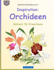 Title: BROCKHAUSEN Malbuch Bd. 5 - Inspiration: Orchideen: Malbuch für Erwachsene, Author: Dortje Golldack