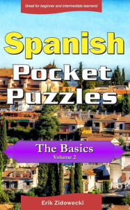 Title: Spanish Pocket Puzzles - The Basics - Volume 2: A collection of puzzles and quizzes to aid your language learning, Author: Erik Zidowecki