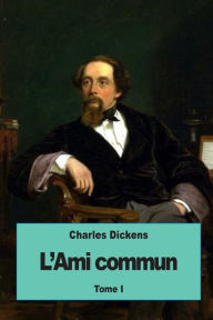Title: L'Ami commun: Tome I, Author: Charles Dickens