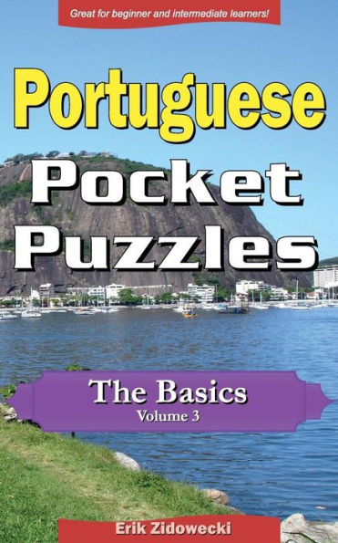 Portuguese Pocket Puzzles - The Basics - Volume 3: A collection of puzzles and quizzes to aid your language learning