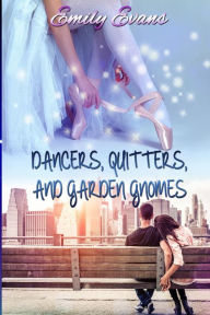 Title: Dancers, Quitters, and Garden Gnomes, Author: Emily Evans