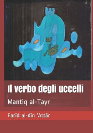 Title: Il verbo degli uccelli: Mantiq al-Tayr, Author: Carlo Saccone
