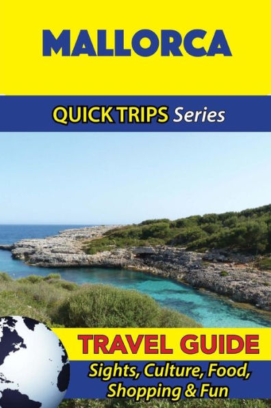 Mallorca Travel Guide (Quick Trips Series): Sights, Culture, Food, Shopping & Fun