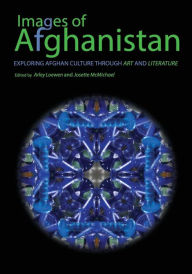 Title: Images of Afghanistan: Exploring Afghan Culture through Art and Literature, Author: Arley Loewen