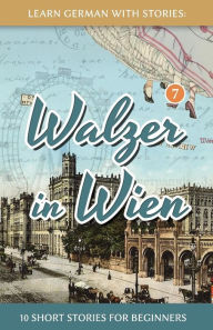 Title: Learn German With Stories: Walzer in Wien - 10 Short Stories For Beginners, Author: AndrÃÂÂ Klein