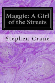 Title: Maggie: A Girl of the Streets, Author: Stephen Crane