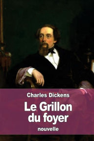 Title: Le Grillon du foyer: Histoire fantastique d'un intï¿½rieur domestique, Author: Amïdïe Chaillot