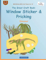 Title: BROCKHAUSEN Craft Book Vol. 10 - The Great Craft Book: Window Sticker & Pricking: Dinosaur, Author: Dortje Golldack